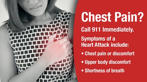 Chest pain? Call 911 immediately. Symptoms of a heart attack include: Chest pain or discomfort, upper body discomfot, shortness of breath